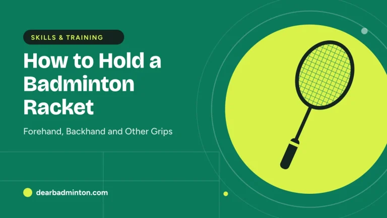 How to Hold a Badminton Racket: Forehand, Backhand and Other Grips